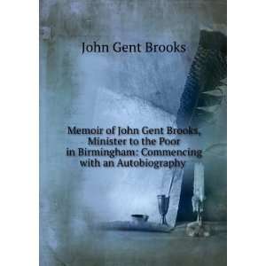 Memoir of John Gent Brooks, Minister to the Poor in Birmingham 
