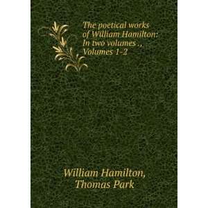    In two volumes ., Volumes 1 2 Thomas Park William Hamilton Books