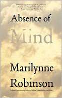Absence of Mind The Dispelling of Inwardness from the Modern Myth of 