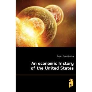   The economic history of the United States Bogart Ernest Ludlow Books