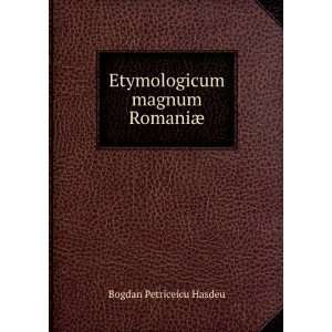    Etymologicum magnum RomaniÃ¦ Bogdan Petriceicu Hasdeu Books