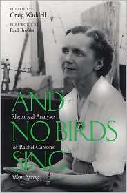 And No Birds Sing Rhetorical Analyses of Rachael Carsons Silent 