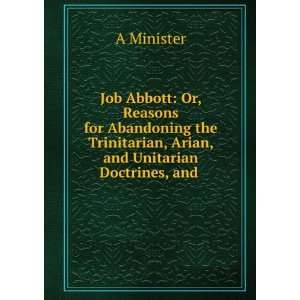  Job Abbott Or, Reasons for Abandoning the Trinitarian 