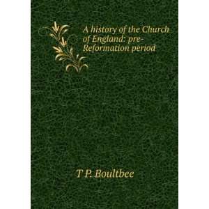   of the Church of England pre Reformation period T P. Boultbee Books