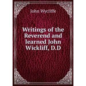  Writings of the Reverend and learned John Wickliff John 