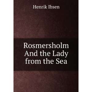 Rosmersholm; The lady from the Sea; Hedda Gabler Henrik Ibsen  