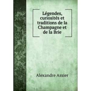   et traditions de la Champagne et de la Brie Alexandre Assier Books