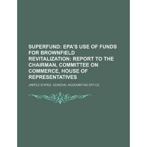 Superfund EPAs use of funds for brownfield revitalization report to 