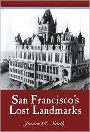 San Franciscos Lost Landmarks, (1884995446), James R. Smith 