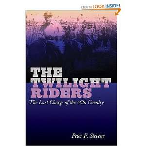  The Twilight Riders The Last Charge of the 26th Cavalry 