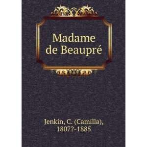    Madame de BeaupreÌ C. (Camilla), 1807? 1885 Jenkin Books