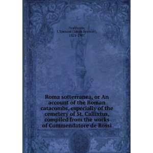 Roma sotterranea, or An account of the Roman catacombs, especially of 