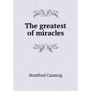  The greatest of miracles Stratford Canning Books