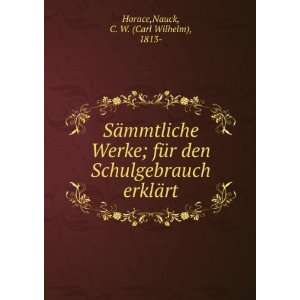   erklÃ¤rt Nauck, C. W. (Carl Wilhelm), 1813  Horace Books