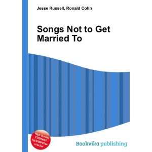  Songs Not to Get Married To Ronald Cohn Jesse Russell 