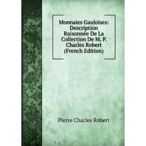   La Collection De M. P. Charles Robert (French Edition) Pierre Charles