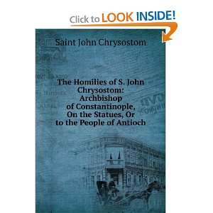   Archbishop of Constantinople, on the Statues John Chrysostom Books