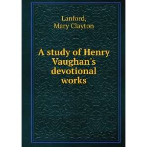  study of Henry Vaughans devotional works Mary Clayton Lanford Books