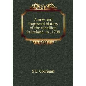   history of the rebellion in Ireland, in . 1798 S L. Corrigan Books