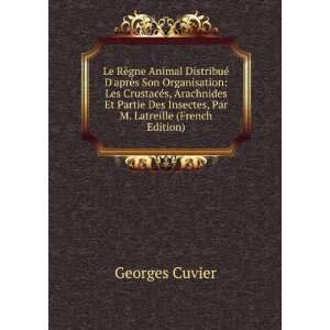   Des Insectes, Par M. Latreille (French Edition) Georges Cuvier Books