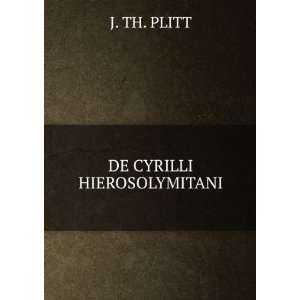  DE CYRILLI HIEROSOLYMITANI J. TH. PLITT Books