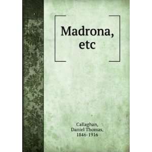  Madrona, etc. Daniel Thomas Callaghan Books