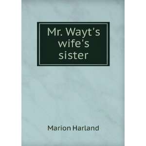  Mr. Wayts wifes sister Marion Harland Books
