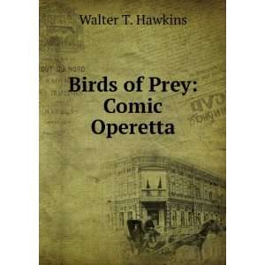 Birds of Prey Comic Operetta Walter T. Hawkins  Books