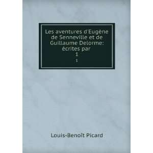   Guillaume Delorme Ã©crites par . 1 Louis BenoÃ®t Picard Books