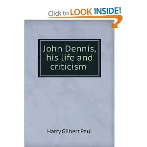  John Dennis, his life and criticism . Harry Gilbert Paul Books