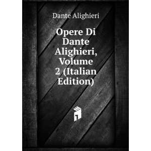  Di Dante Alighieri, Volume 2 (Italian Edition) Dante Alighieri Books