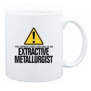   Person Using This Mug Is A Extractive Metallurgist  Mug Occupations