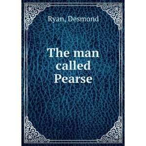  The Man Called Pearse Desmond Ryan Books