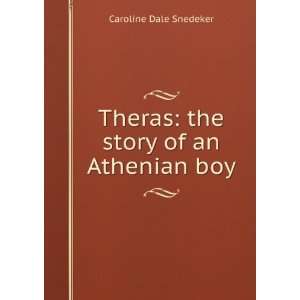   Theras the story of an Athenian boy Caroline Dale Snedeker Books