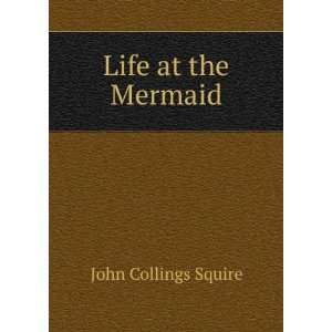  Life at the Mermaid John Collings Squire Books