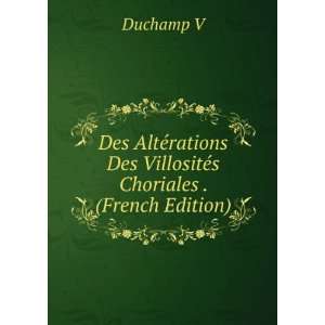   Des VillositÃ©s Choriales . (French Edition) Duchamp V Books