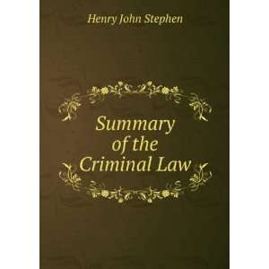  Summary of the Criminal Law Henry John Stephen Books