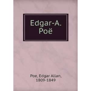  Edgar A. PoÃ« Edgar Allan, 1809 1849 Poe Books