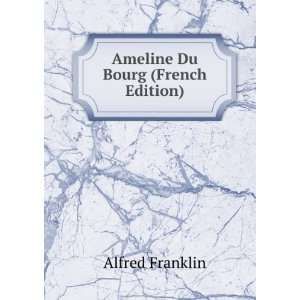Ameline Du Bourg (French Edition) Alfred Franklin  Books