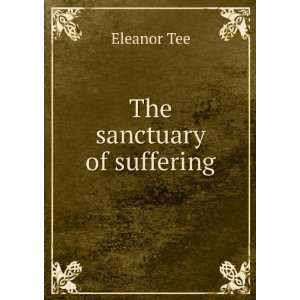  The sanctuary of suffering Eleanor Tee Books