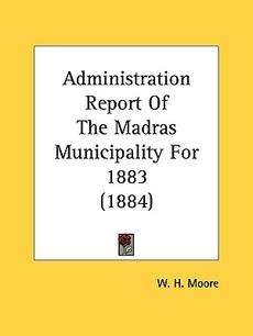 Administration Report of the Madras Municipality for 18 9781437068511 