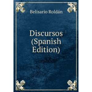 Discursos (Spanish Edition) Belisario RoldÃ¡n  Books