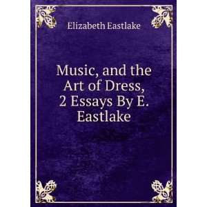   the Art of Dress, 2 Essays By E. Eastlake. Elizabeth Eastlake Books