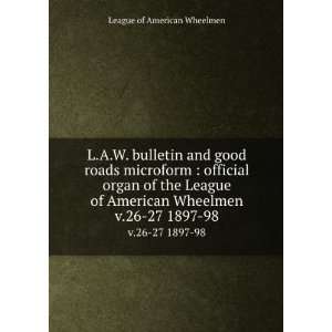   American Wheelmen. v.26 27 1897 98 League of American Wheelmen Books
