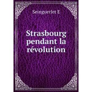  Strasbourg pendant la rÃ©volution Seinguerlet E Books