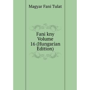  Fani kny Volume 16 (Hungarian Edition) Magyar Fani Tulat 