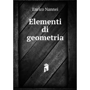  Elementi di geometria . Enrico Nannei Books