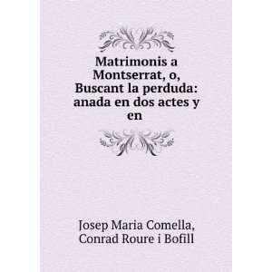 Matrimonis a Montserrat, O, Buscant La Perduda Anada En Dos Actes Y 