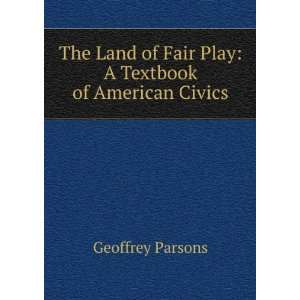   of Fair Play A Textbook of American Civics Geoffrey Parsons Books