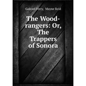    rangers Or, The Trappers of Sonora Mayne Reid Gabriel Ferry Books